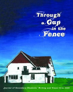 Through a Gap in the Fence: Journal of Secondary Students’ Writing and Visual Arts 2008